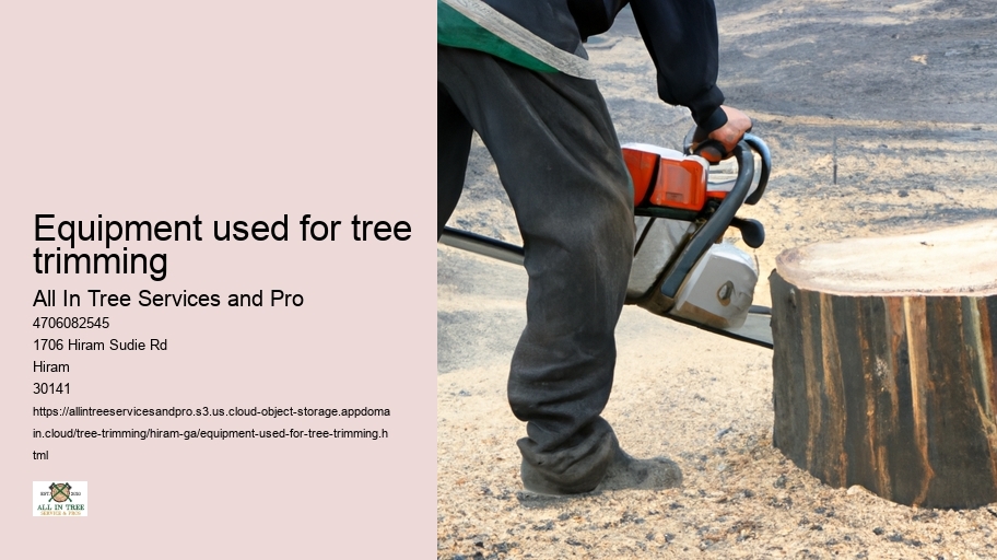 Equipment used for tree trimming