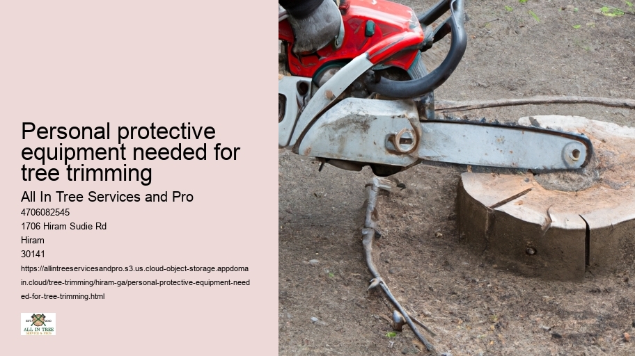 Personal protective equipment needed for tree trimming