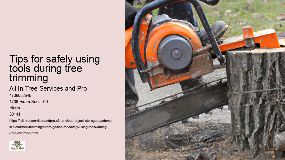 Tips for safely using tools during tree trimming